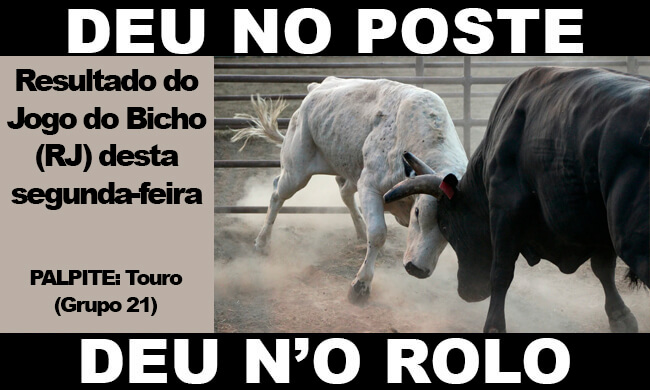 Resultado Deu no Poste 21 horas - Giga Bicho