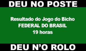 Resultado do Jogo do Bicho Federal do Brasil, hoje, 18/06/2022