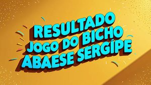 Resultado do Jogo do Bicho ABAESE Sergipe